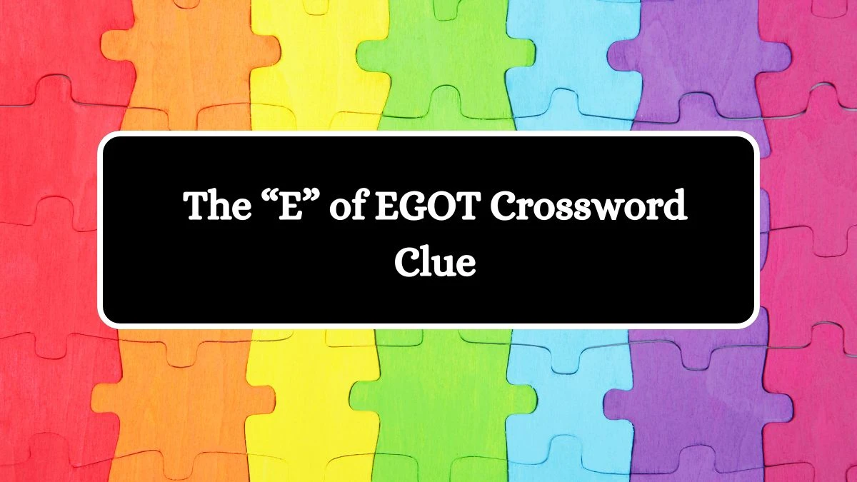 NYT The “E” of EGOT Crossword Clue Puzzle Answer from July 15, 2024