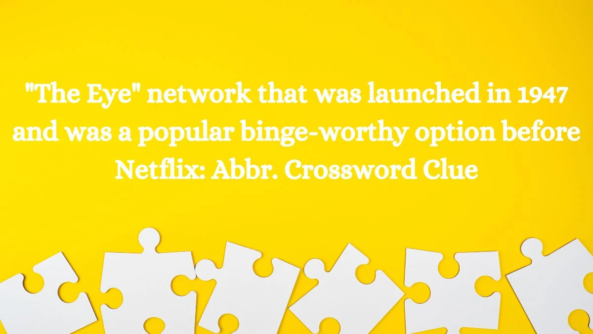 The Eye network that was launched in 1947 and was a popular binge-worthy option before Netflix: Abbr. Daily Themed Crossword Clue Puzzle Answer from July 27, 2024