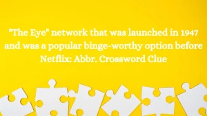 The Eye network that was launched in 1947 and was a popular binge-worthy option before Netflix: Abbr. Daily Themed Crossword Clue Puzzle Answer from July 27, 2024