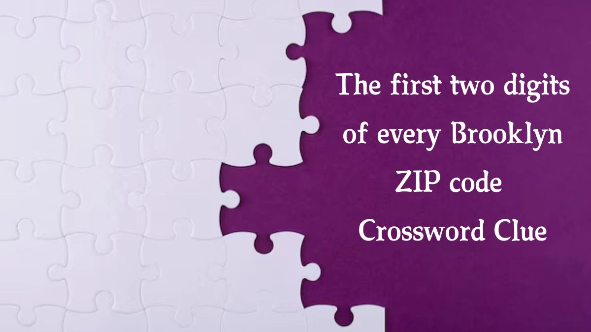 NYT The first two digits of every Brooklyn ZIP code (4) Crossword Clue Puzzle Answer from July 31, 2024