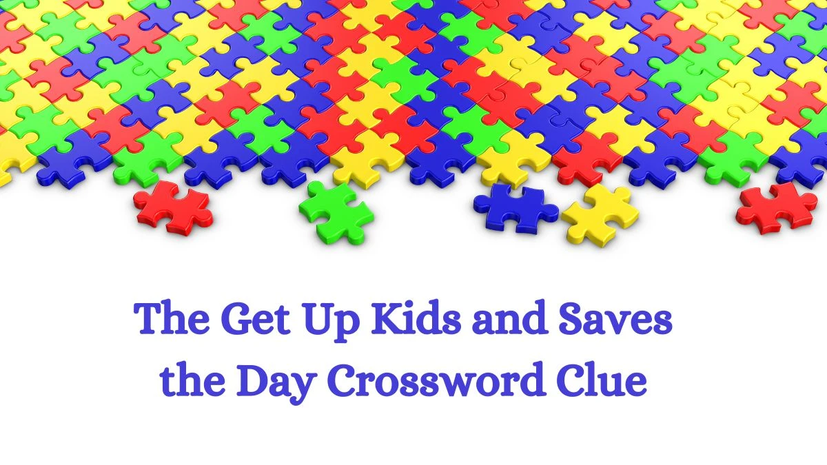 The Get Up Kids and Saves the Day Crossword Clue Puzzle Answer from July 28, 2024