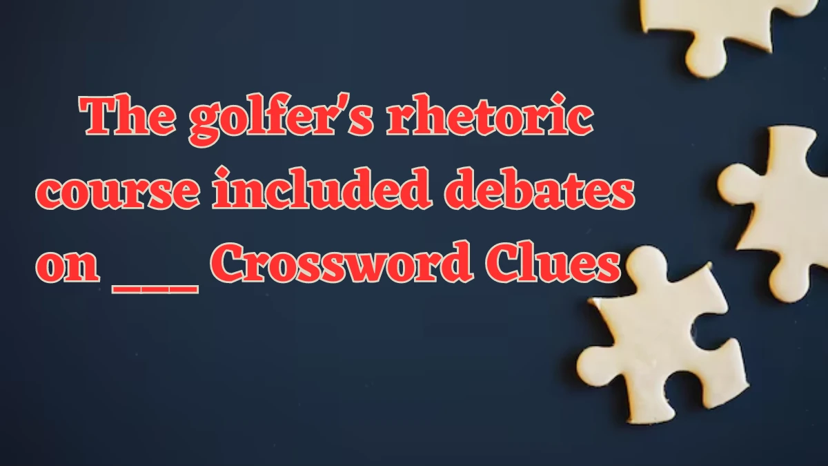 USA Today The golfer's rhetoric course included debates on ___ Crossword Clue Puzzle Answer from July 21, 2024