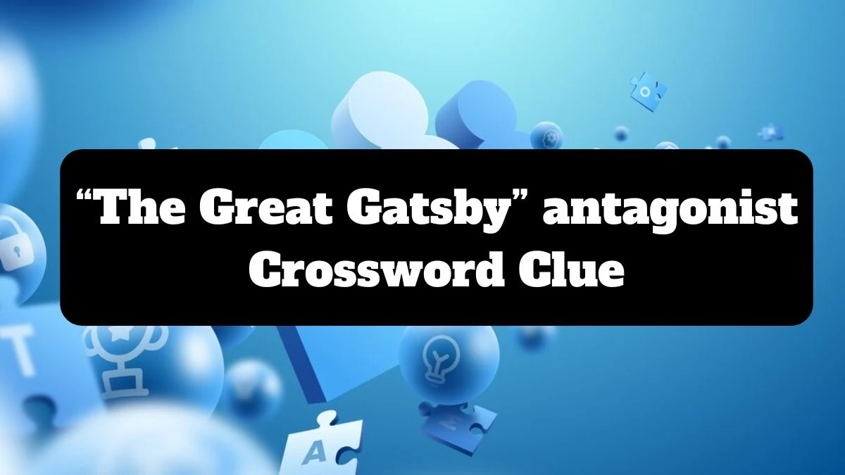 “The Great Gatsby” antagonist NYT Crossword Clue Puzzle Answer from July 14, 2024