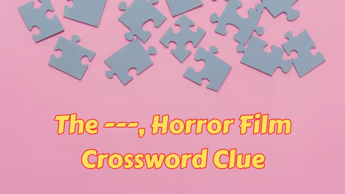 The ---, Horror Film Crossword Clue Puzzle Answer from July 12, 2024