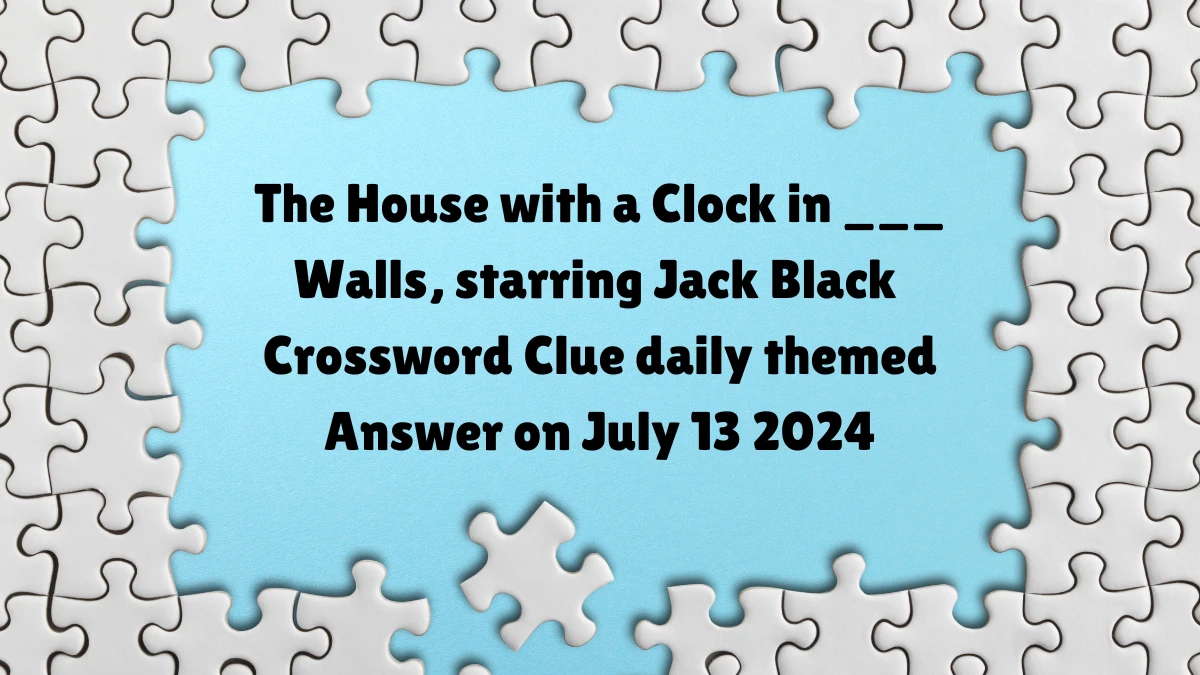 The House with a Clock in ___ Walls, starring Jack Black Daily Themed Crossword Clue Puzzle Answer from July 13, 2024