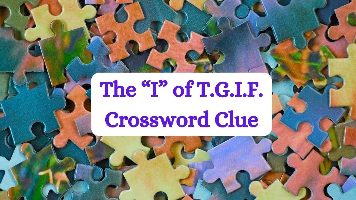 NYT The “I” of T.G.I.F. Crossword Clue Puzzle Answer from July 01, 2024