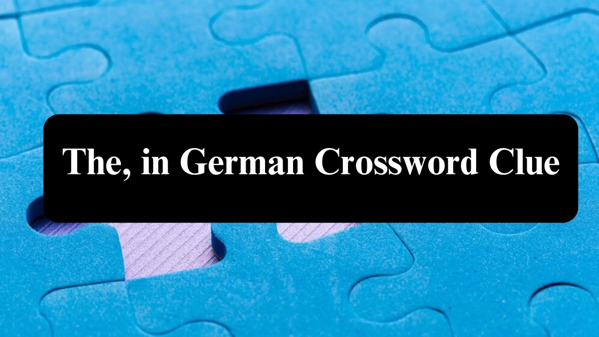 The, in German Universal Crossword Clue Puzzle Answer from July 31, 2024