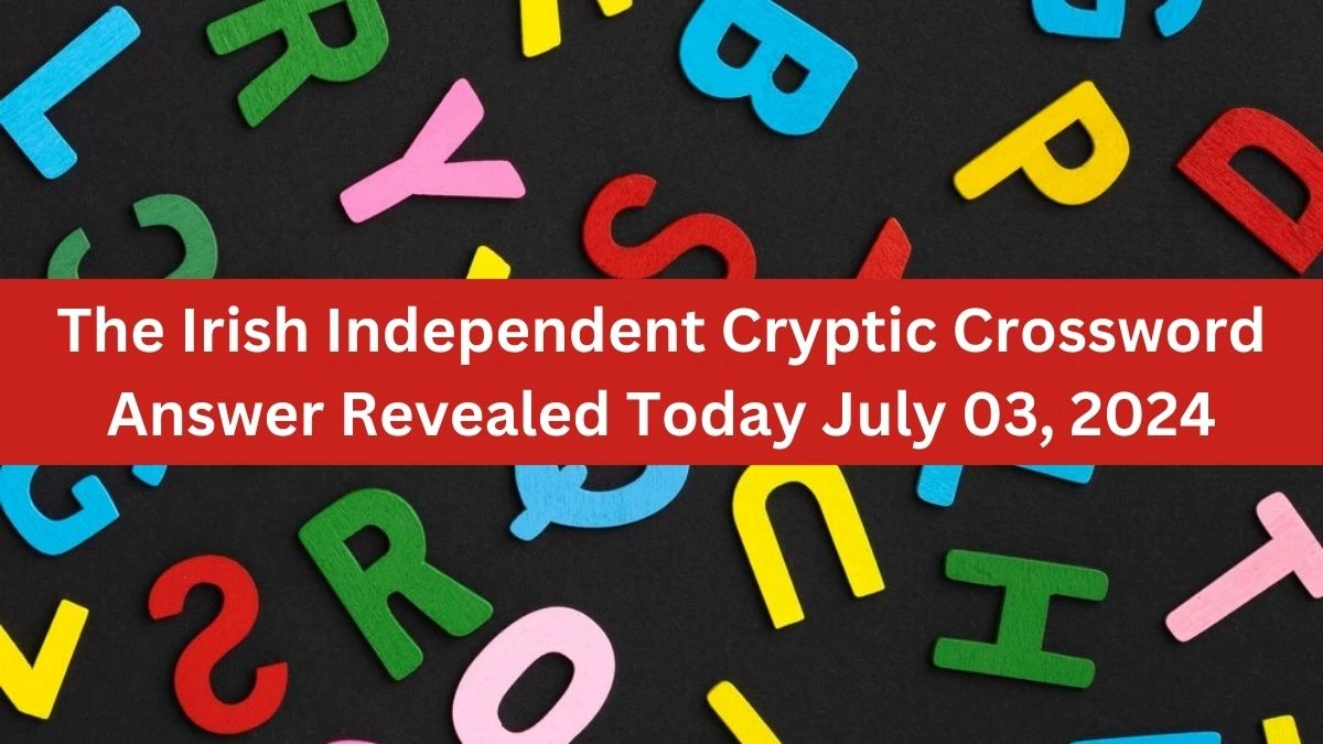 The Irish Independent Cryptic Crossword Answer Revealed Today July 03, 2024