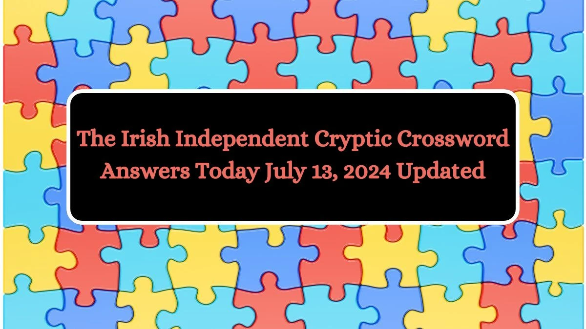 The Irish Independent Cryptic Crossword Answers Today July 13, 2024 Updated