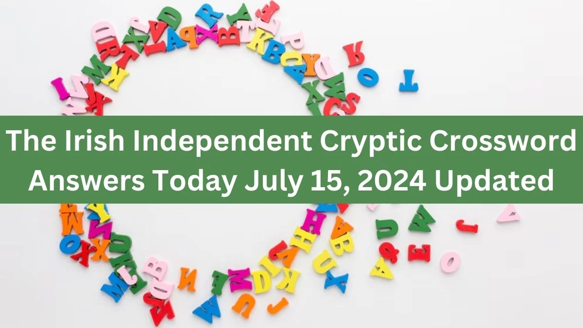 The Irish Independent Cryptic Crossword Answers Today July 15, 2024 Updated