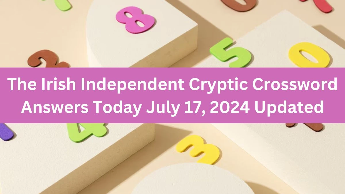 The Irish Independent Cryptic Crossword Answers Today July 17, 2024 Updated