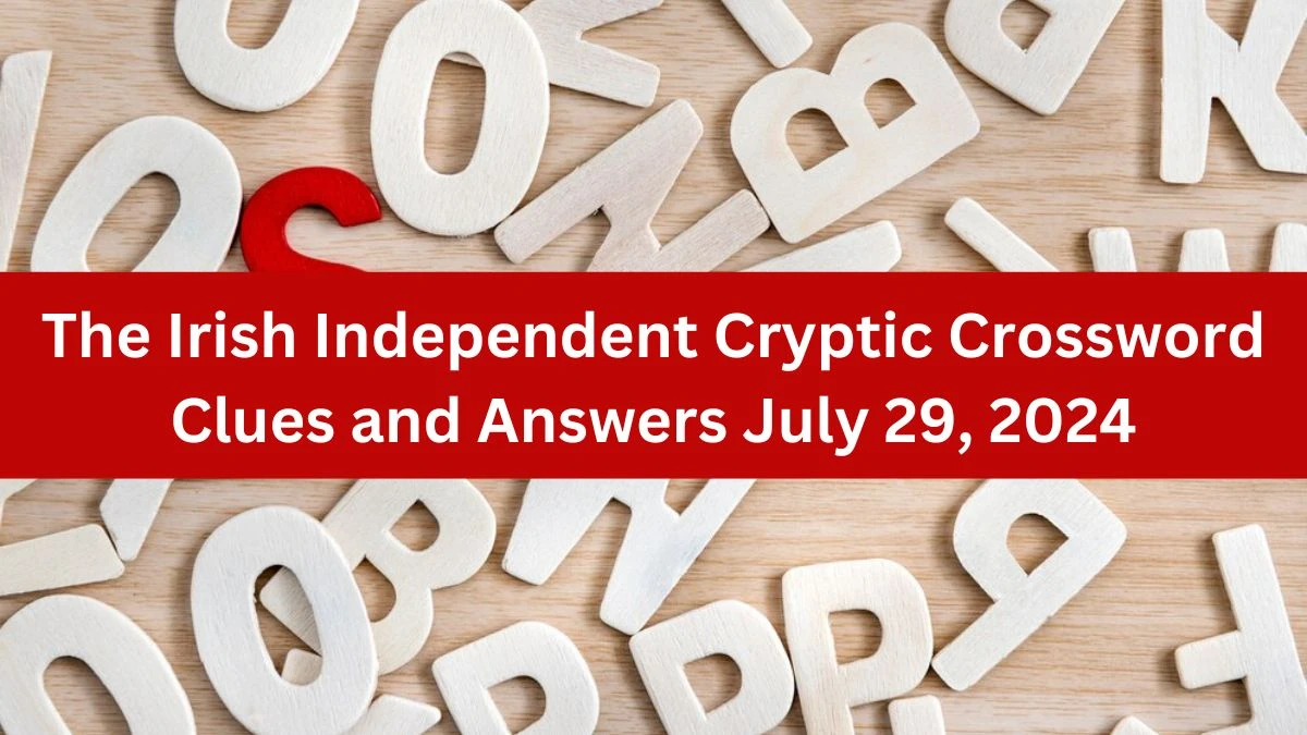 The Irish Independent Cryptic Crossword Clues and Answers July 29, 2024