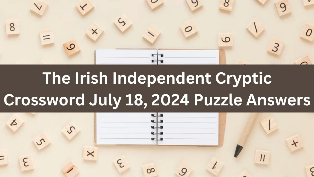 The Irish Independent Cryptic Crossword July 18, 2024 Puzzle Answers