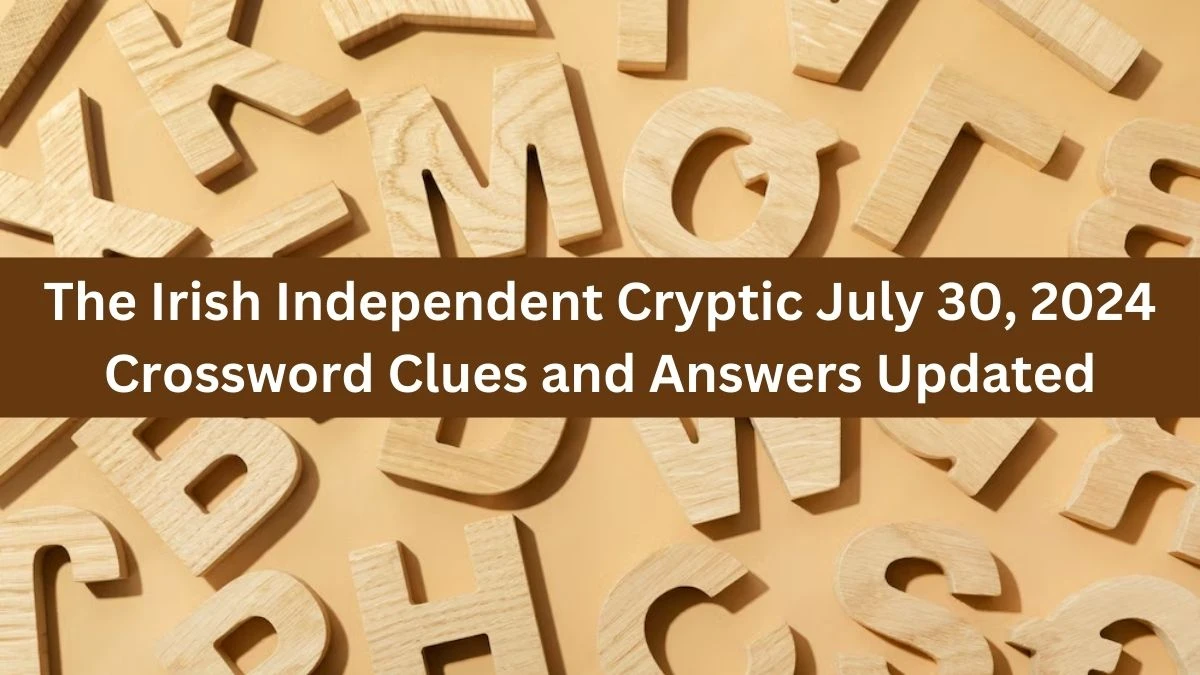 The Irish Independent Cryptic July 30, 2024 Crossword Clues and Answers Updated