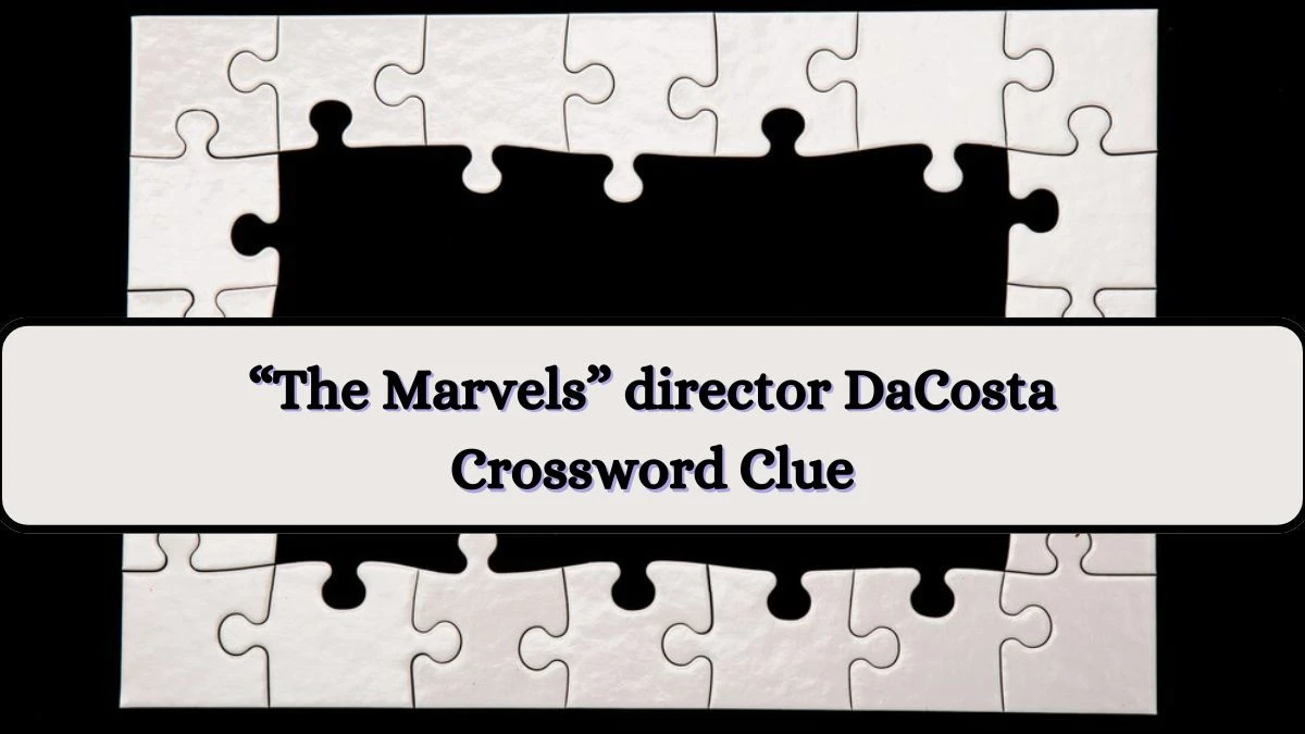 “The Marvels” director DaCosta NYT Crossword Clue Puzzle Answer from July 03, 2024