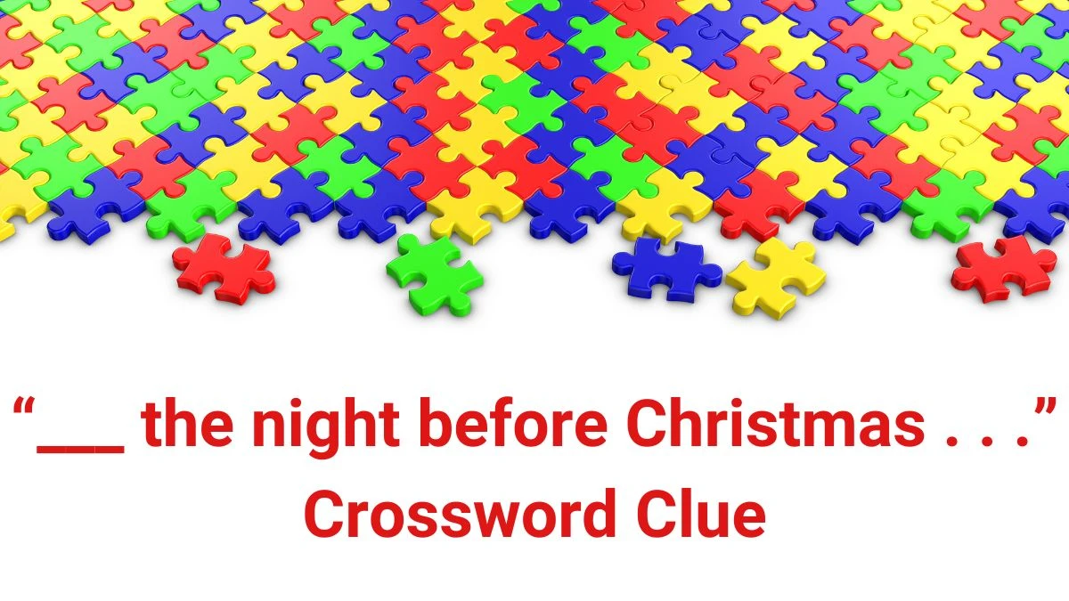 USA Today “___ the night before Christmas . . .” Crossword Clue Puzzle Answer from July 01, 2024