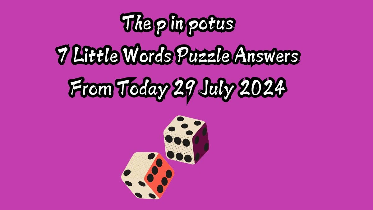 The p in potus 7 Little Words Puzzle Answer from July 29, 2024