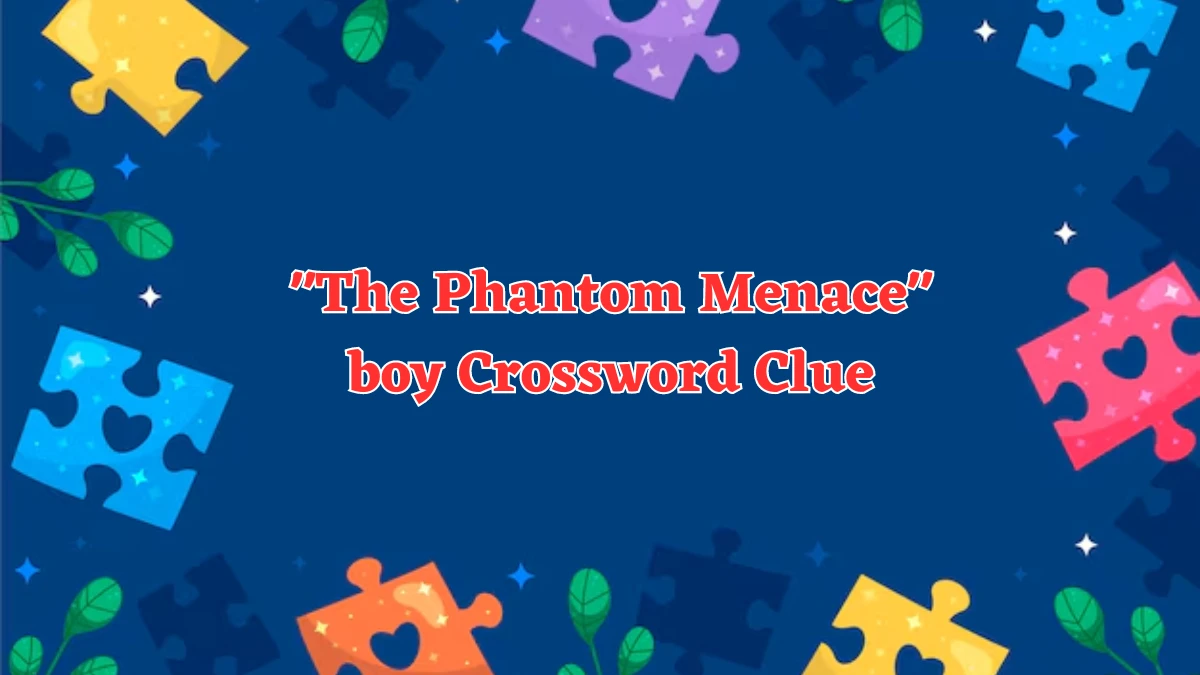 The Phantom Menace boy Crossword Clue Puzzle Answer from July 31, 2024