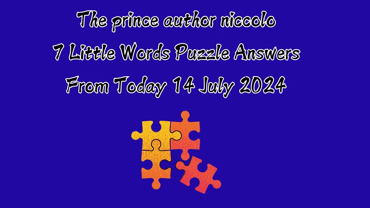 The prince author niccolo 7 Little Words Puzzle Answer from July 14, 2024