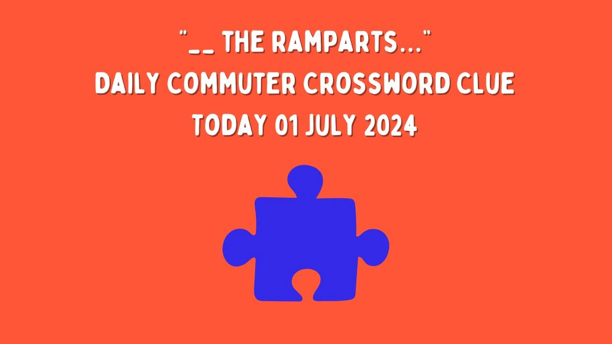 “__ the ramparts…” Daily Commuter Crossword Clue Puzzle Answer from July 01, 2024