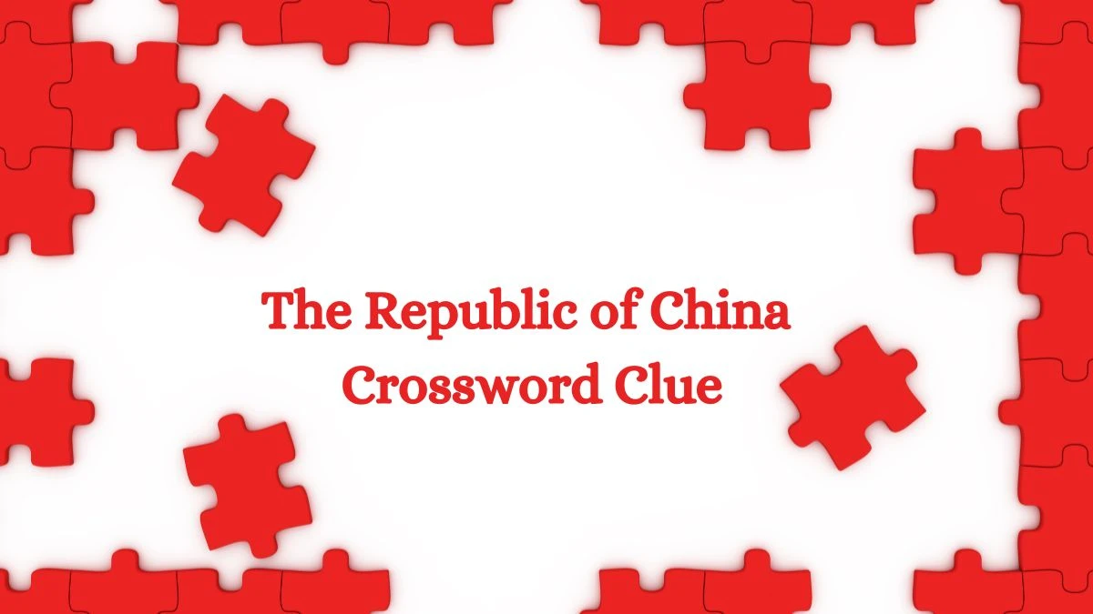 The Republic of China Daily Themed Crossword Clue Answers on July 18, 2024