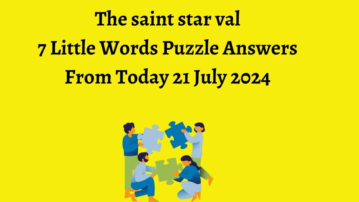 The saint star val 7 Little Words Puzzle Answer from July 21, 2024