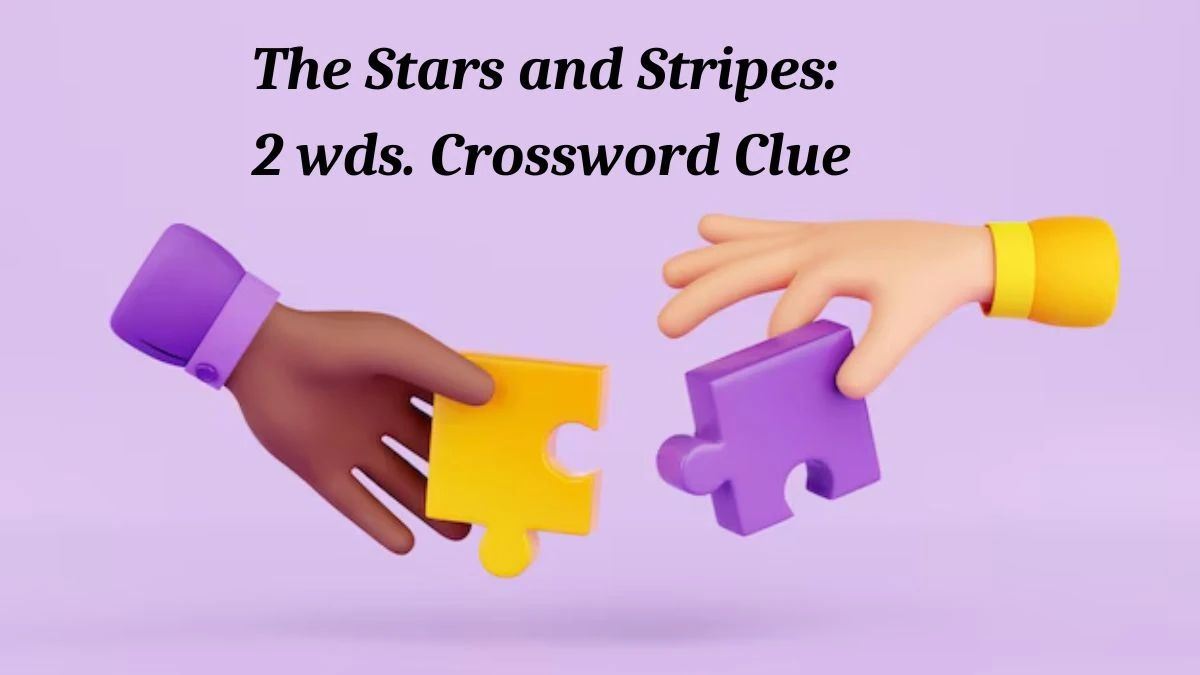 The Stars and Stripes: 2 wds. Daily Commuter Crossword Clue Puzzle Answer from July 04, 2024