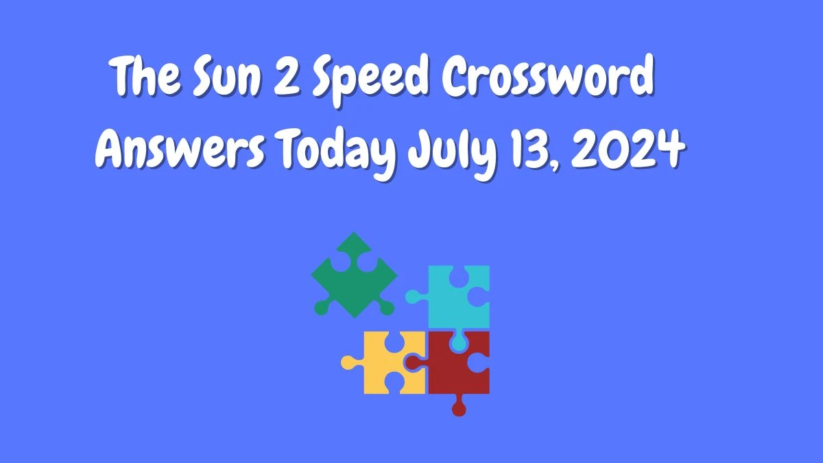 The Sun 2 Speed Crossword Answers Today July 13, 2024