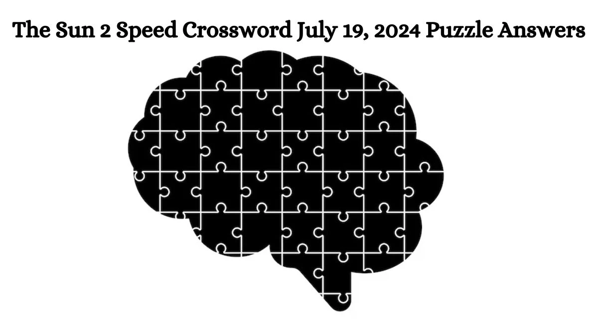 The Sun 2 Speed Crossword July 19, 2024 Puzzle Answers