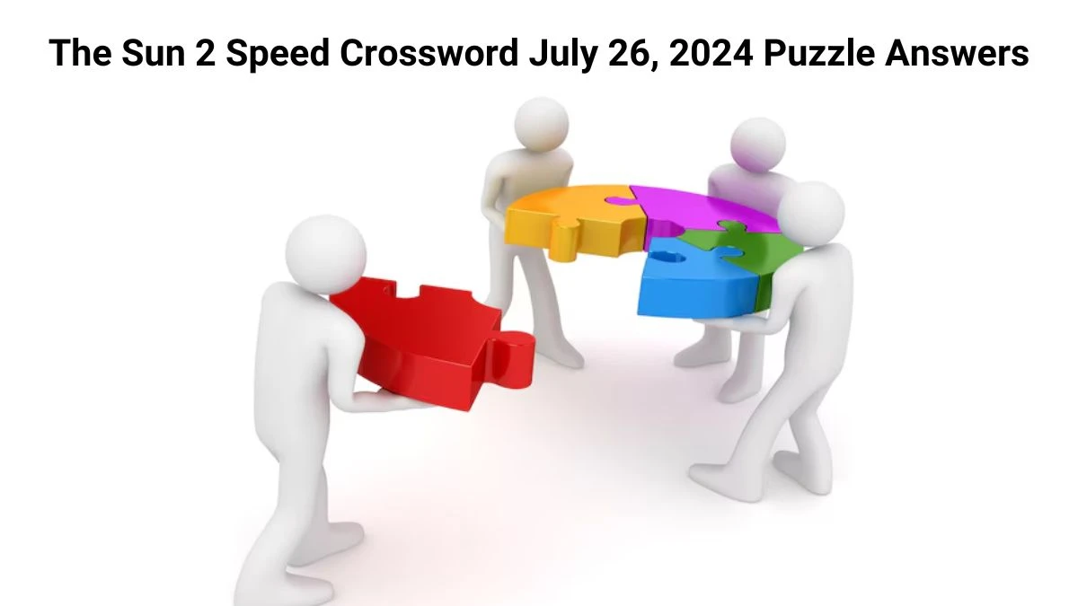 The Sun 2 Speed Crossword July 26, 2024 Puzzle Answers