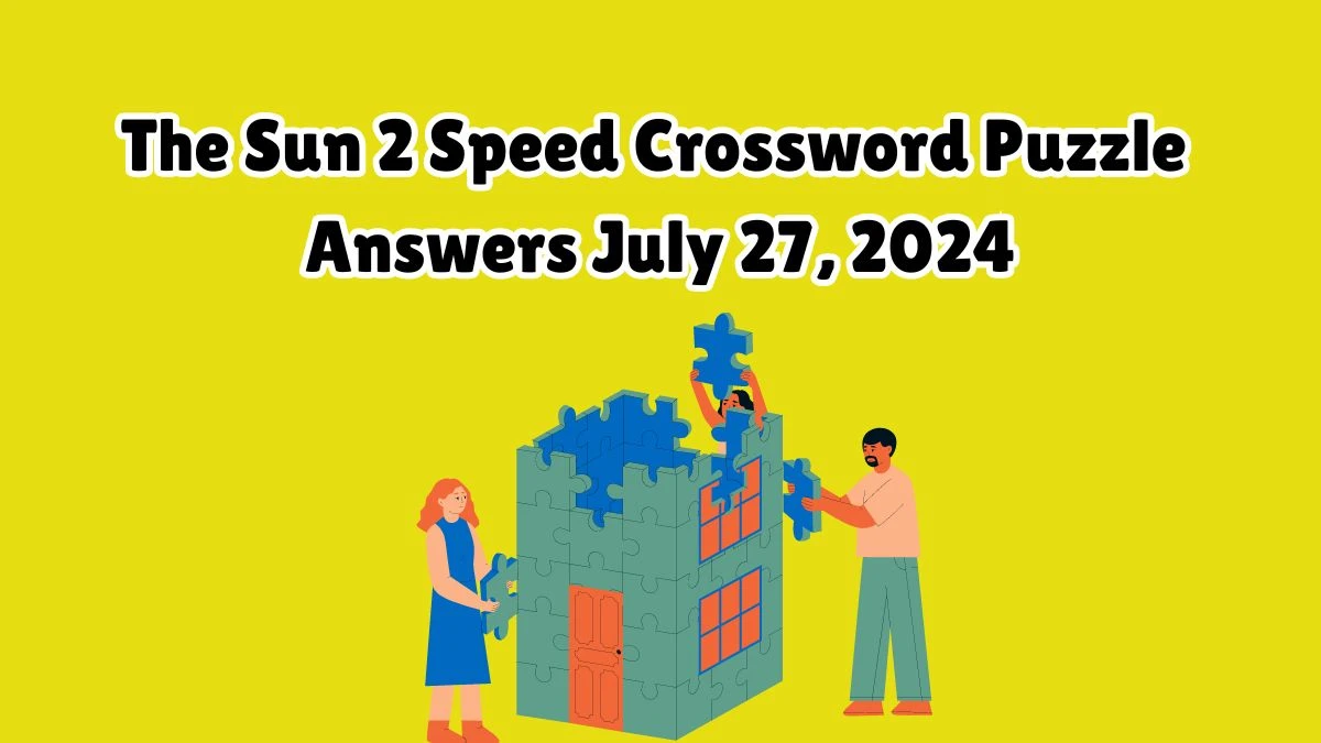 The Sun 2 Speed Crossword Puzzle Answers July 27, 2024