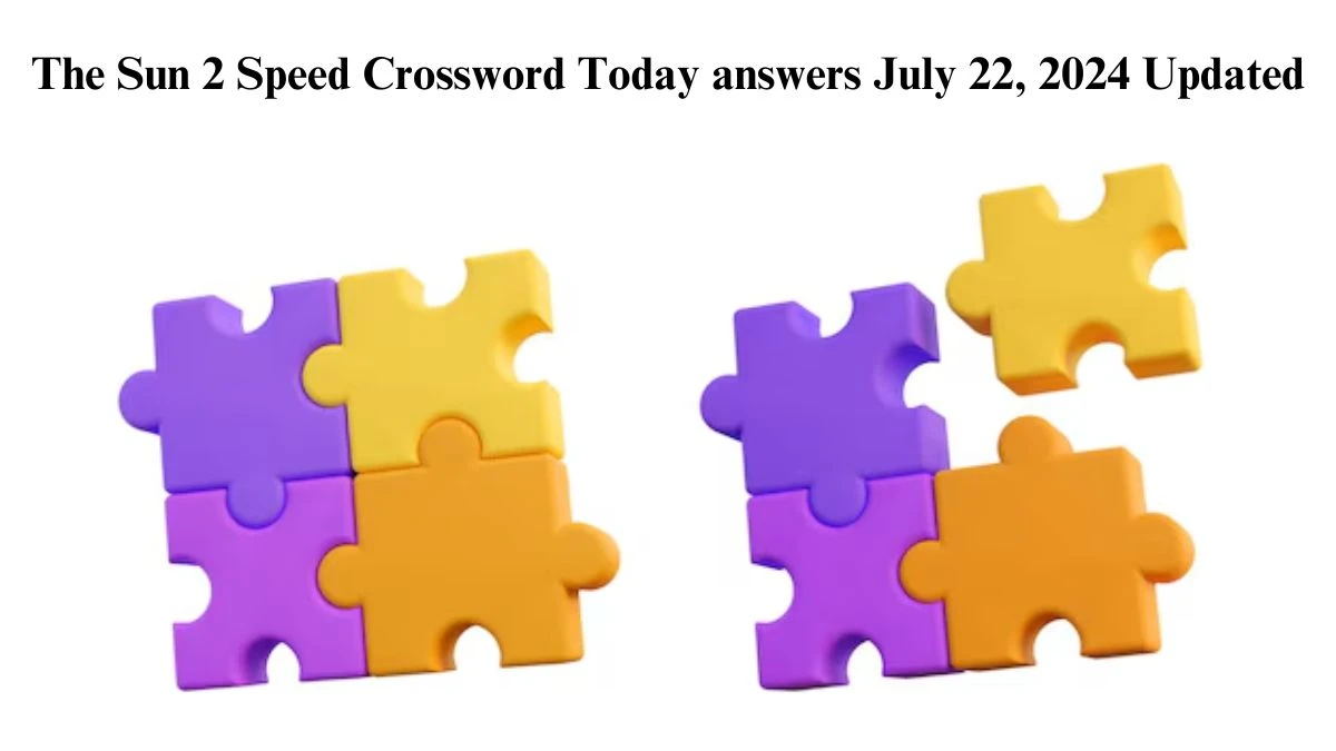 The Sun 2 Speed Crossword Today answers July 22, 2024 Updated