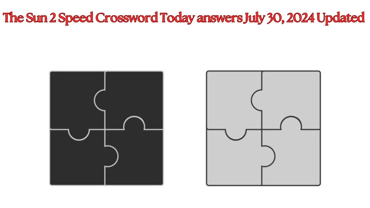 The Sun 2 Speed Crossword Today answers July 30, 2024 Updated