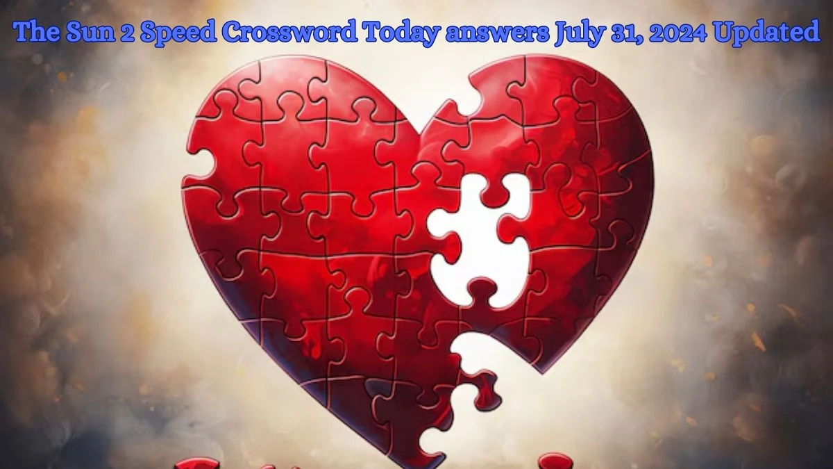 The Sun 2 Speed Crossword Today answers July 31, 2024 Updated