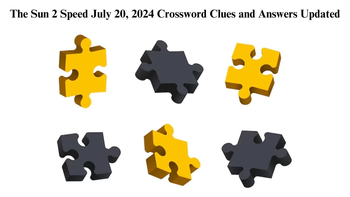 The Sun 2 Speed July 20, 2024 Crossword Clues and Answers Updated