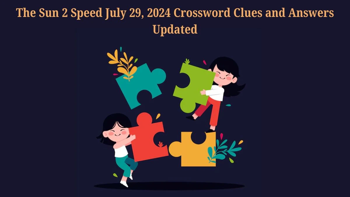 The Sun 2 Speed July 29, 2024 Crossword Clues and Answers Updated