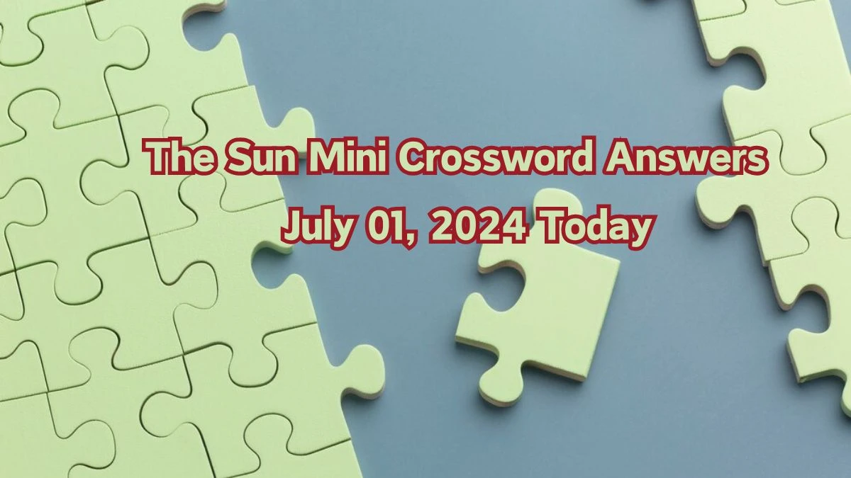 The Sun Mini Crossword Answers July 01, 2024 Today