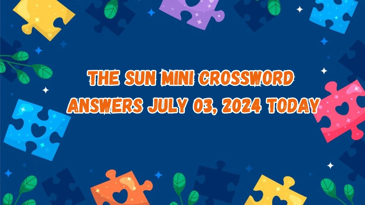 The Sun Mini Crossword Answers July 03, 2024 Today
