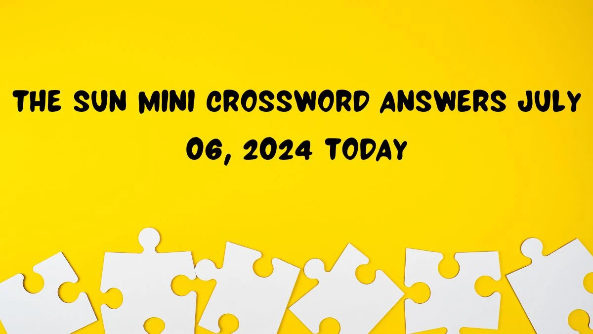 The Sun Mini Crossword Answers July 06, 2024 Today