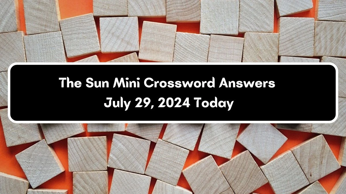 The Sun Mini Crossword Answers July 29, 2024 Today