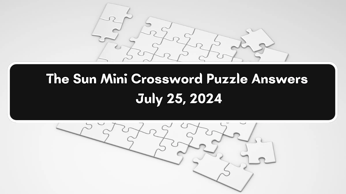 The Sun Mini Crossword Puzzle Answers July 25, 2024