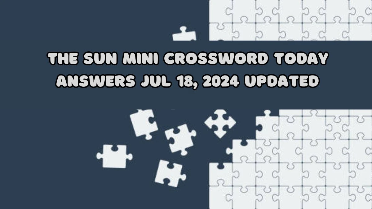 The Sun Mini Crossword Today answers Jul 18, 2024 Updated