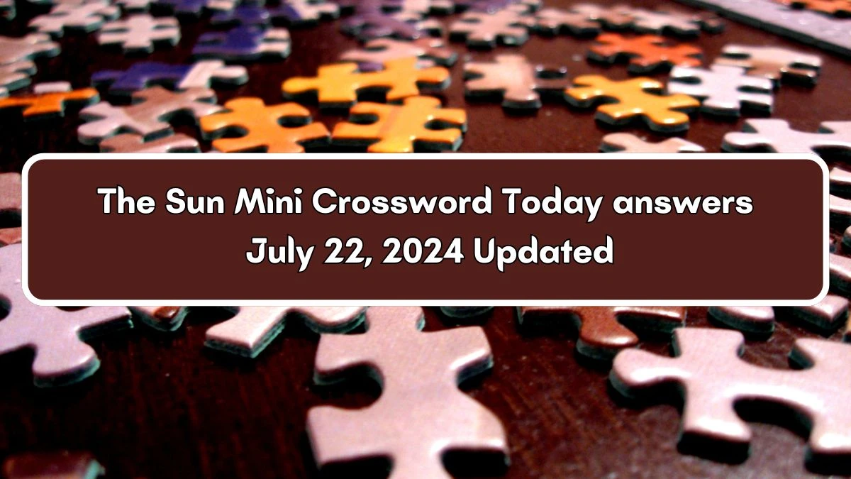 The Sun Mini Crossword Today answers July 22, 2024 Updated