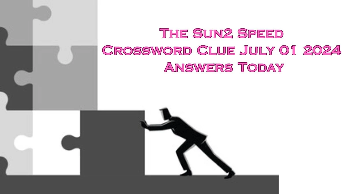 The Sun2 Speed Crossword Clue July 01 2024 Answers Today