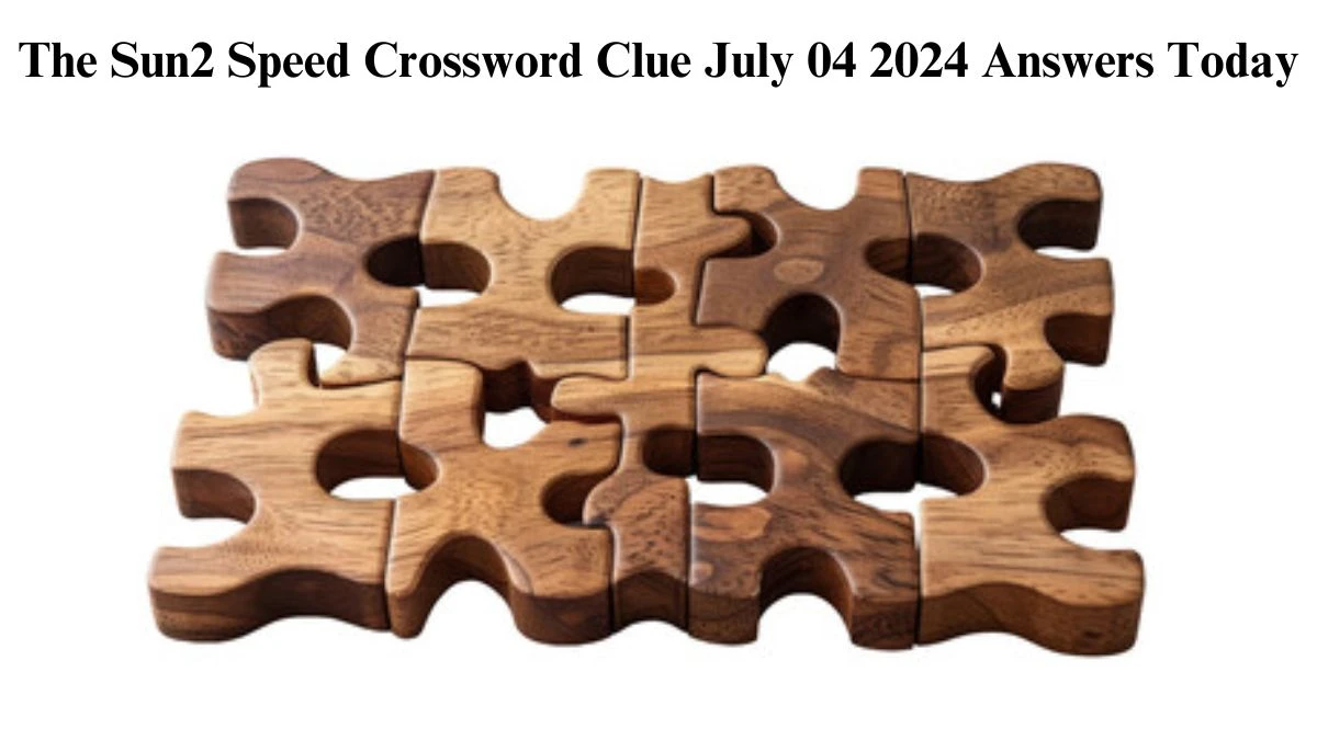 The Sun2 Speed Crossword Clue July 04 2024 Answers Today