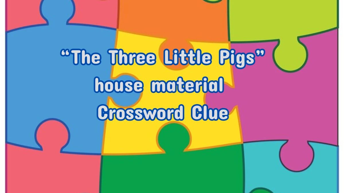 “The Three Little Pigs” house material Universal Crossword Clue Puzzle Answer from July 12, 2024