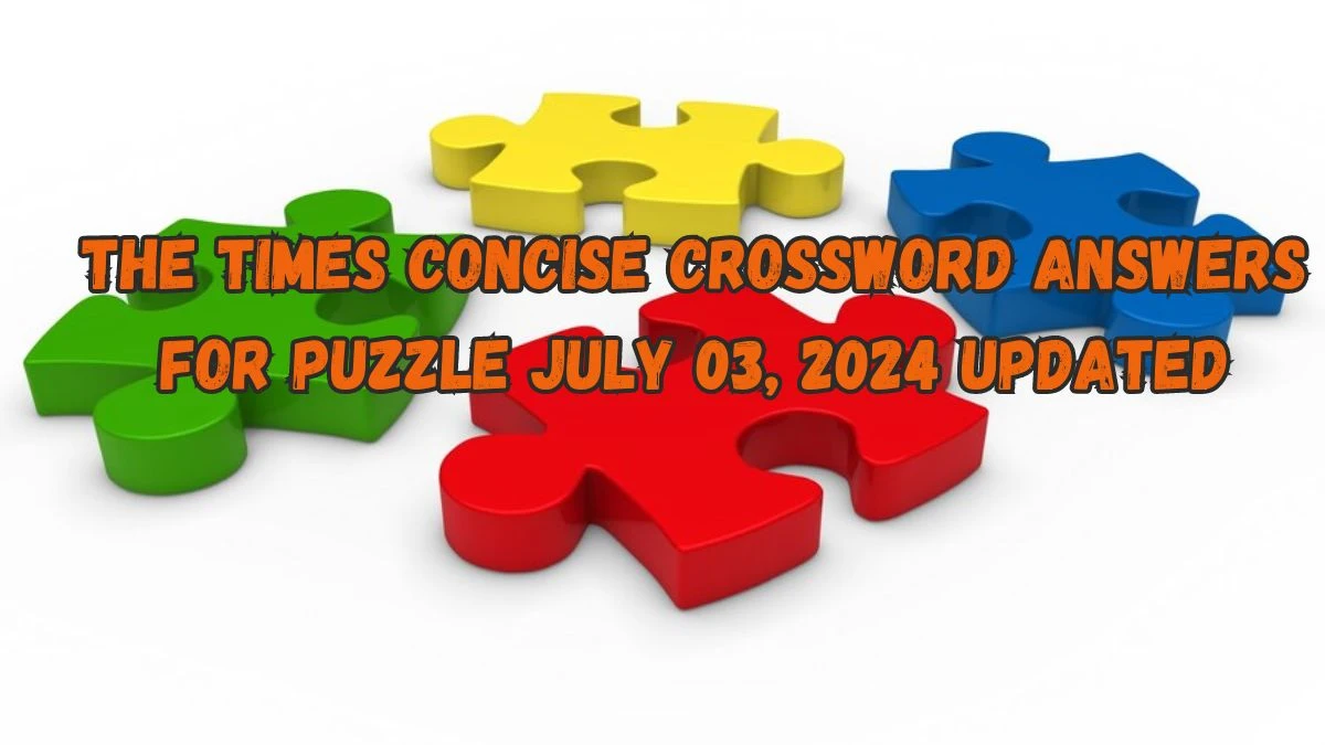 The Times Concise Crossword Answers for Puzzle July 03, 2024 Updated