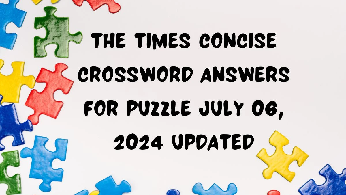 The Times Concise Crossword Answers for Puzzle July 06, 2024 Updated