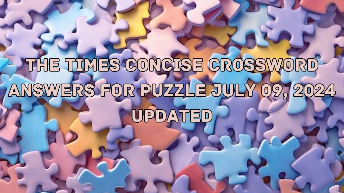 The Times Concise Crossword Answers for Puzzle July 09, 2024 Updated