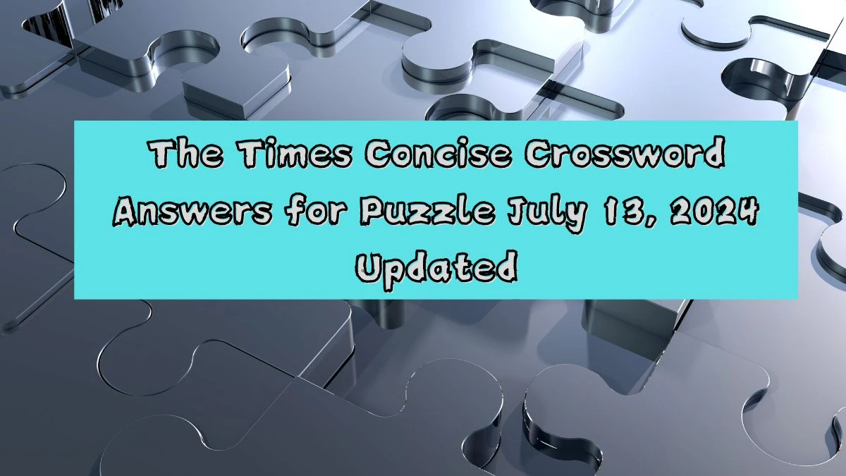 The Times Concise Crossword Answers for Puzzle July 13, 2024 Updated